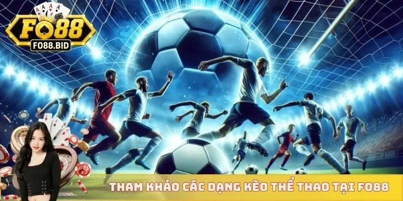 Tham khảo các dạng kèo thể thao tại Fo88