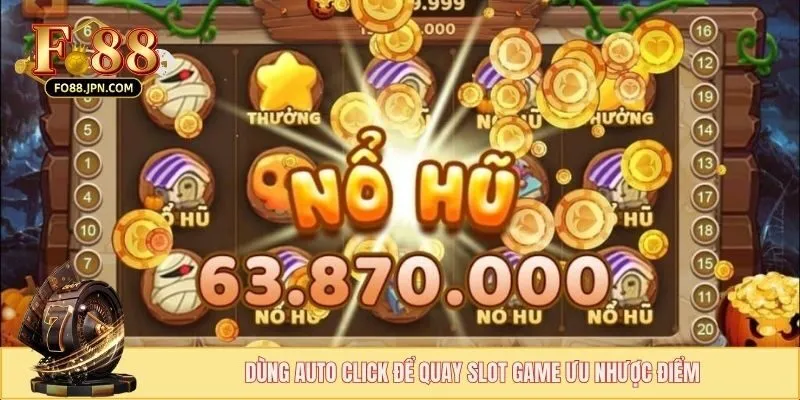 Dùng Auto Click Để Quay Slot Game - Lợi Thế Hay Rủi Ro 4 Dùng auto click để quay slot game ưu nhược điểm