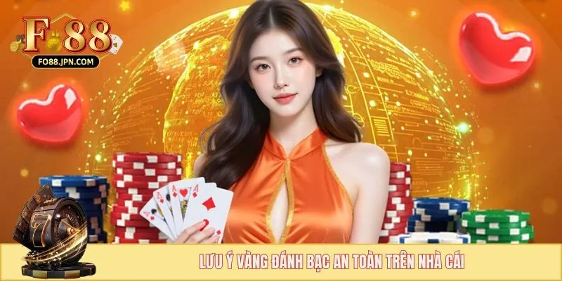 Lưu ý vàng đánh bạc an toàn trên nhà cái