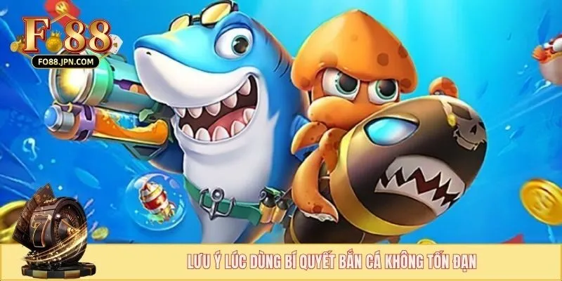 Lưu ý lúc dùng bí quyết bắn cá không tốn đạn