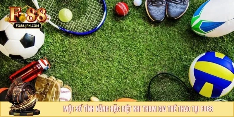 Một số tính năng đặc biệt khi tham gia thể thao tại FO88
