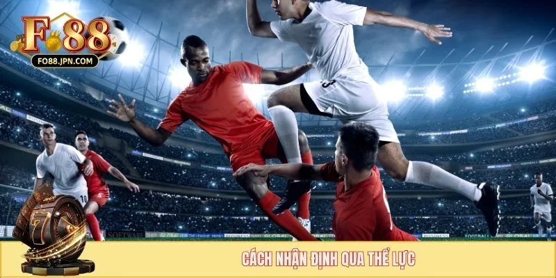 Dựa vào thể lực của từng cầu thủ thi đấu